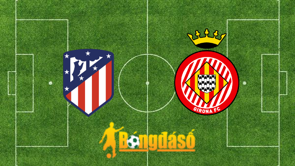 Soi kèo nhà cái Atl. Madrid vs Girona – 02h30 – 26/08/2024